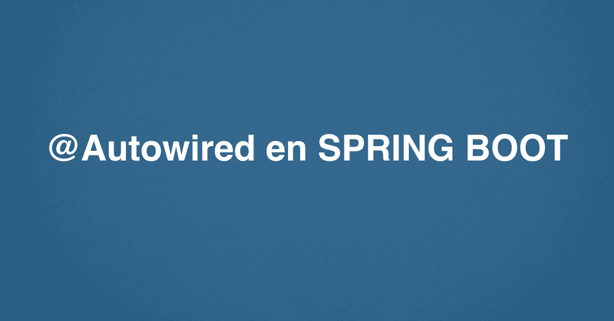 @Autowired en SPRING BOOT