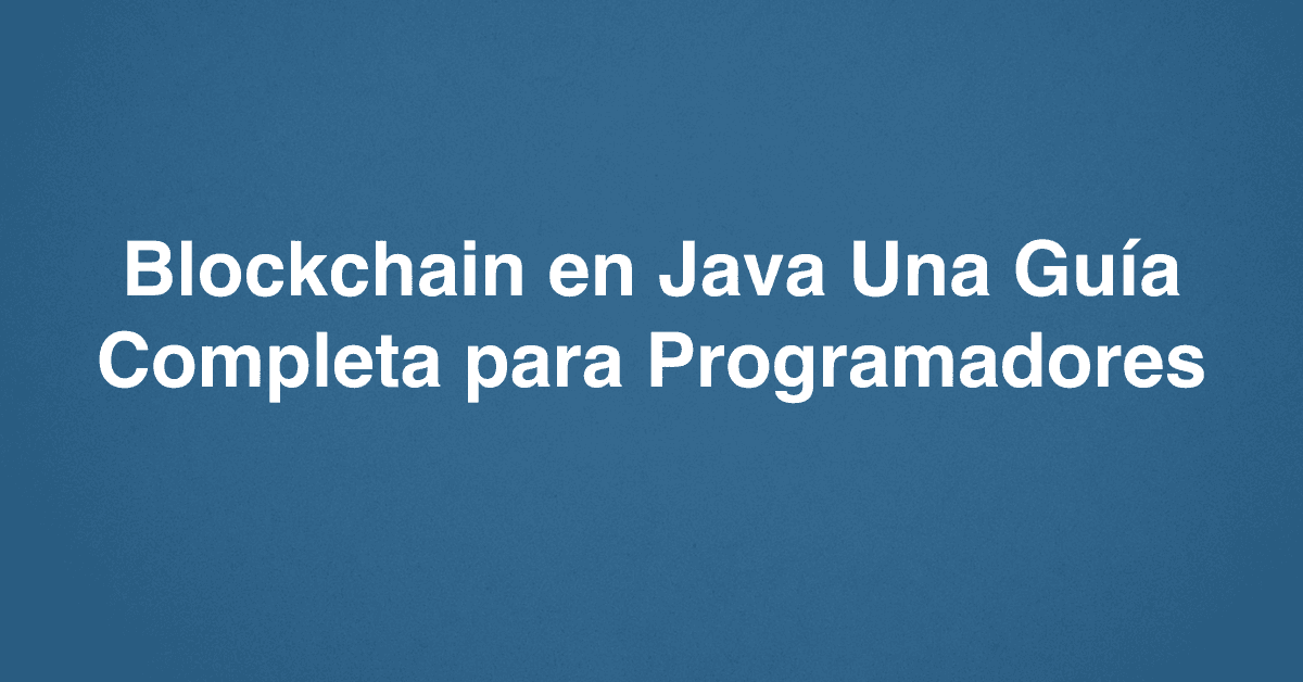 Blockchain en Java Una Guía Completa para Programadores