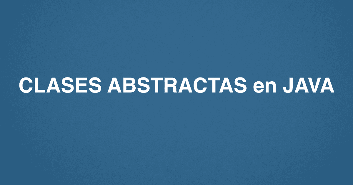 CLASES ABSTRACTAS en JAVA