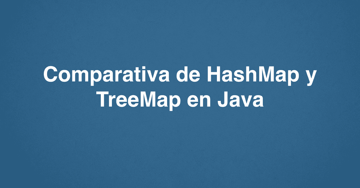 Comparativa de HashMap y TreeMap en Java