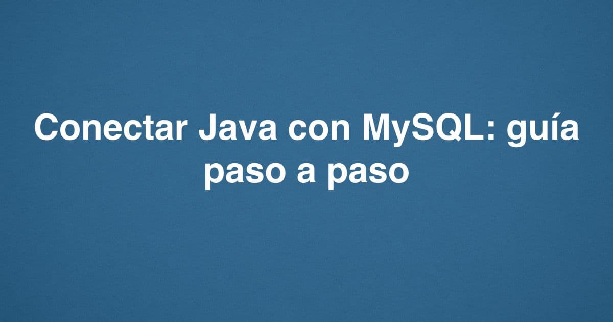 Conectar Java con MySQL: guía paso a paso