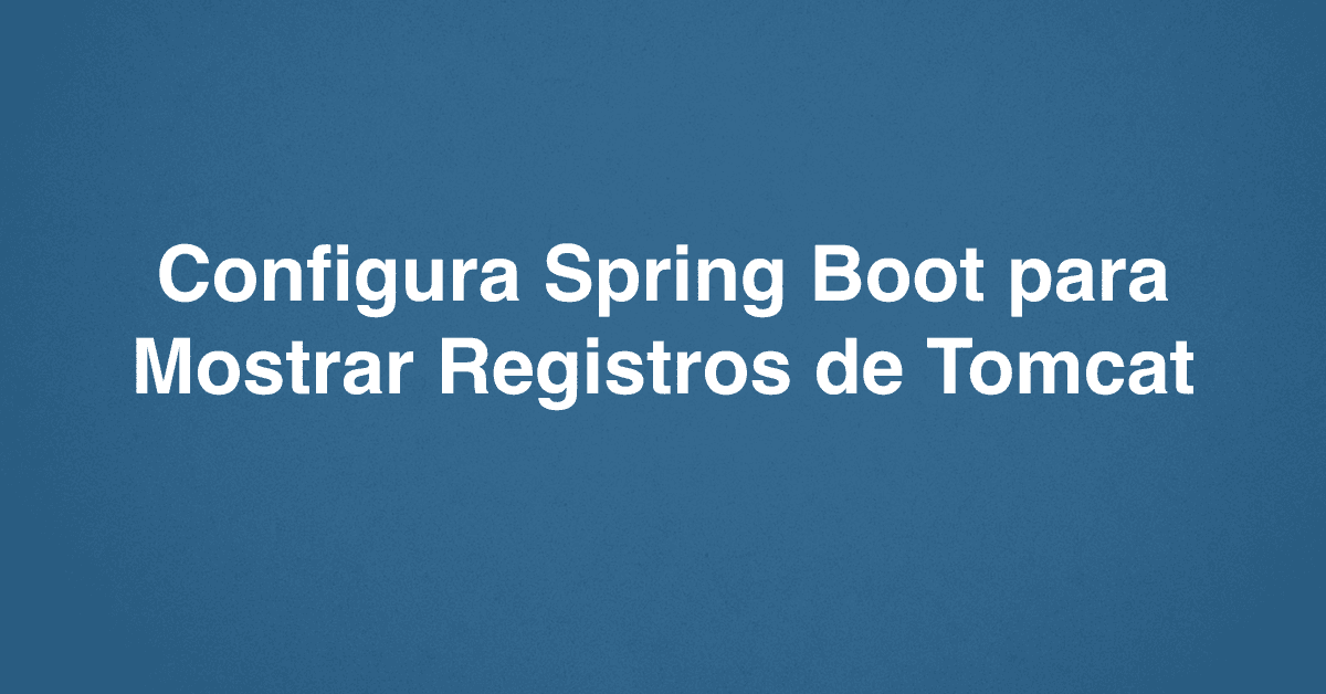 Configura Spring Boot para Mostrar Registros de Tomcat