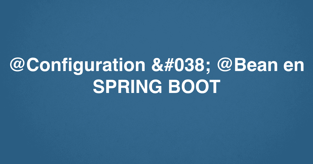 @Configuration & @Bean en SPRING BOOT