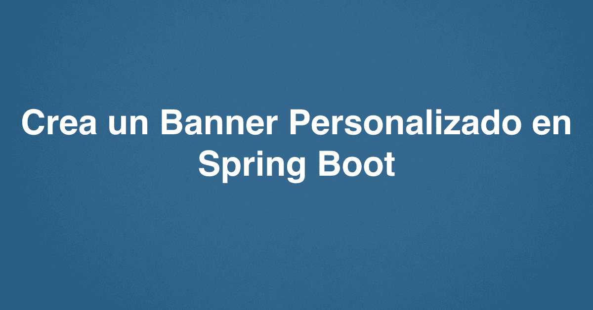 Crea un Banner Personalizado en Spring Boot