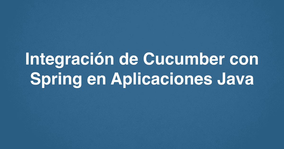 Integración de Cucumber con Spring en Aplicaciones Java