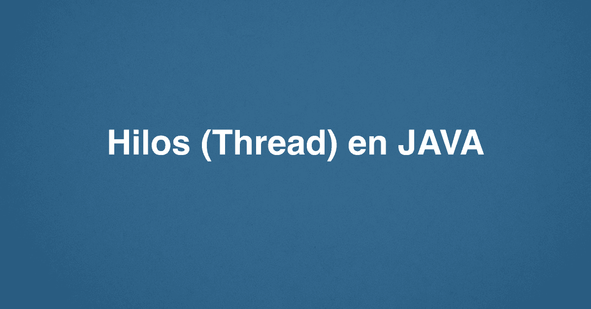 Hilos (Thread) en JAVA