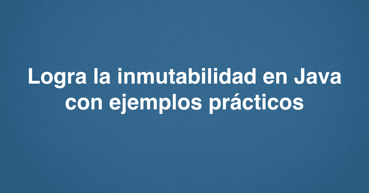 Logra la inmutabilidad en Java con ejemplos prácticos
