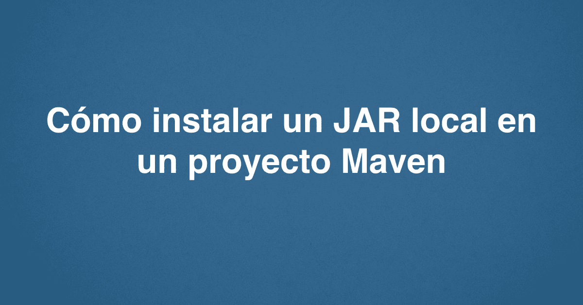 Cómo instalar un JAR local en un proyecto Maven