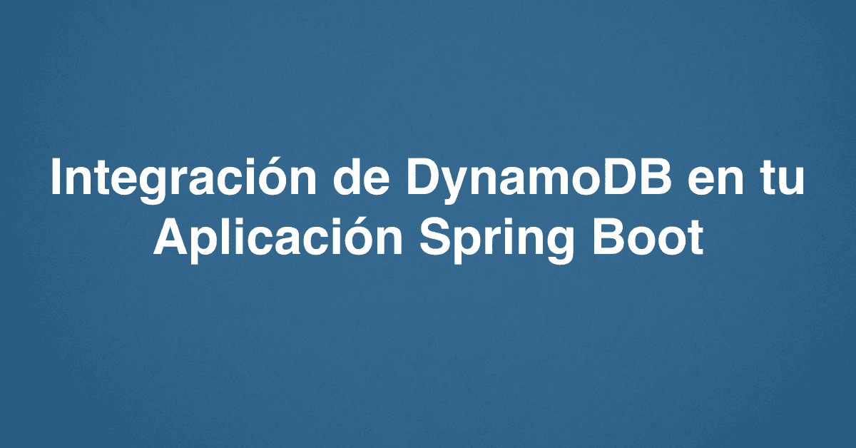 Integración de DynamoDB en tu Aplicación Spring Boot