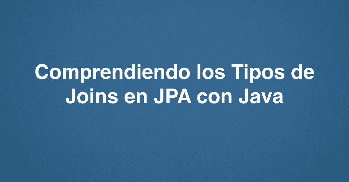 Comprendiendo los Tipos de Joins en JPA con Java
