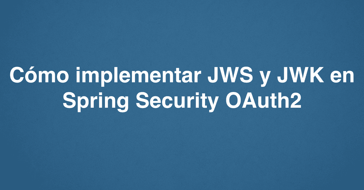 Cómo implementar JWS y JWK en Spring Security OAuth2