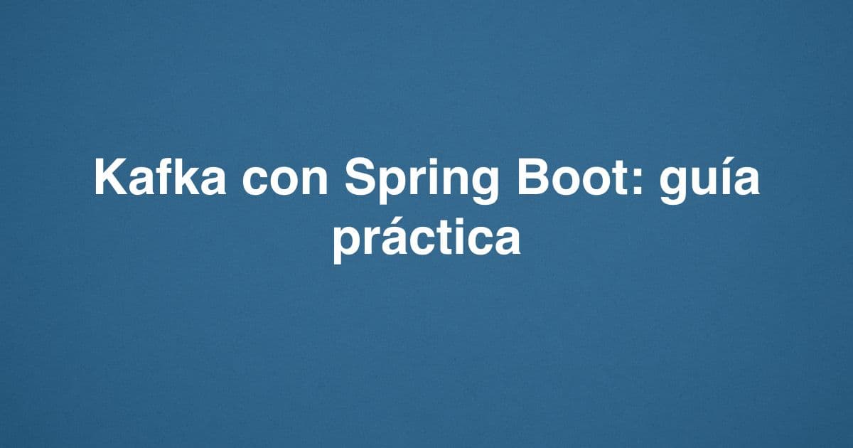 Kafka con Spring Boot: guía práctica