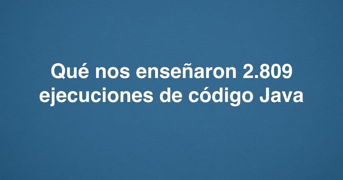 Qué nos enseñaron 2.809 ejecuciones de código Java