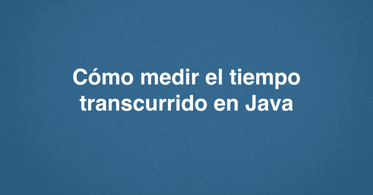 Cómo medir el tiempo transcurrido en Java