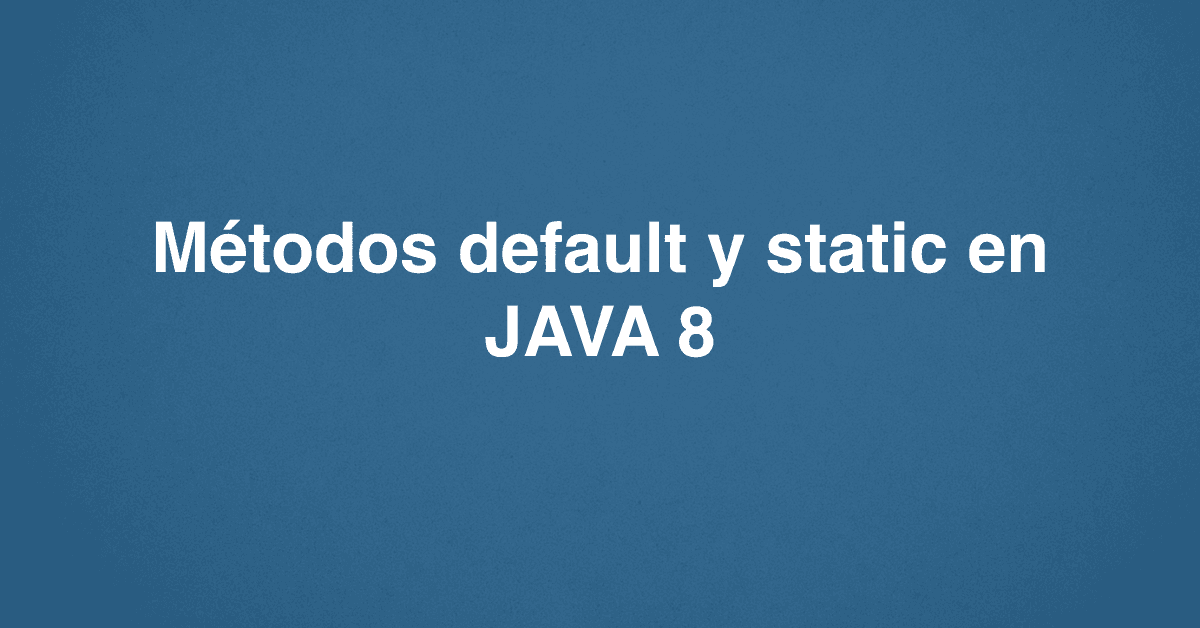Métodos default y static en JAVA 8