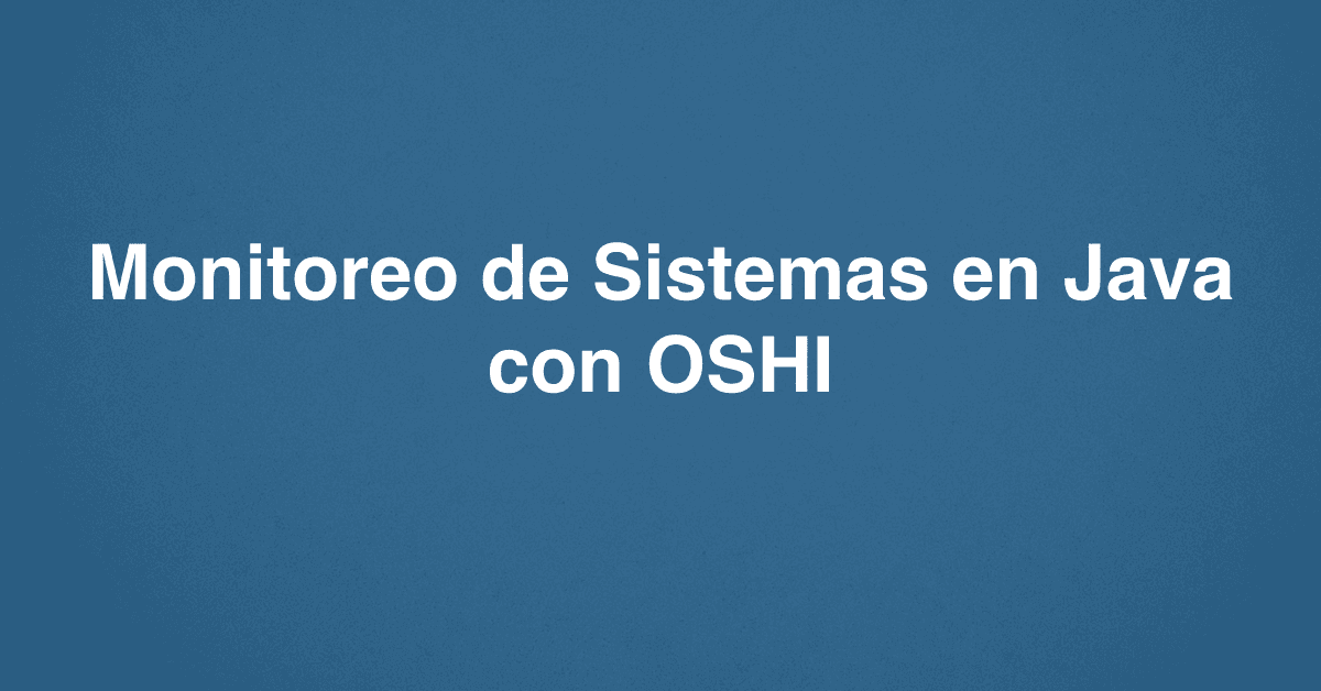 Monitoreo de Sistemas en Java con OSHI