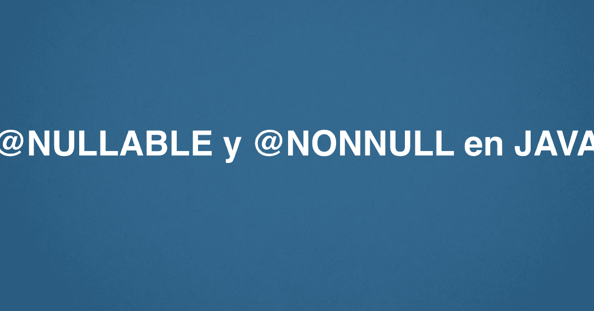 @NULLABLE y @NONNULL en JAVA