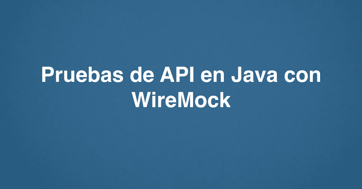 Pruebas de API en Java con WireMock