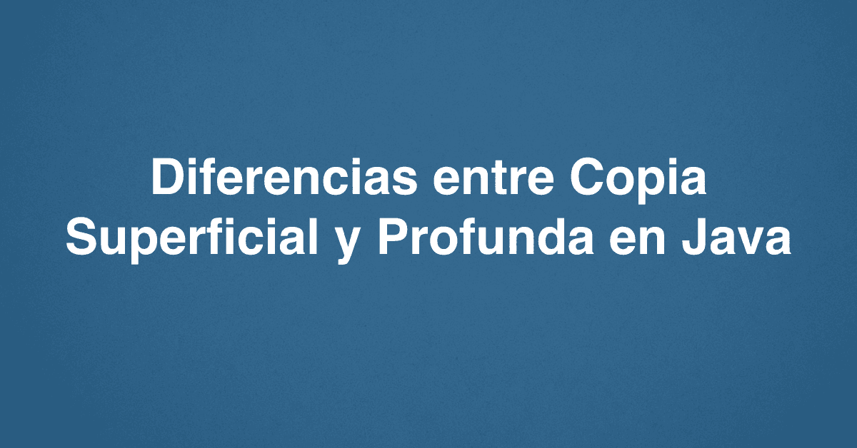 Diferencias entre Copia Superficial y Profunda en Java
