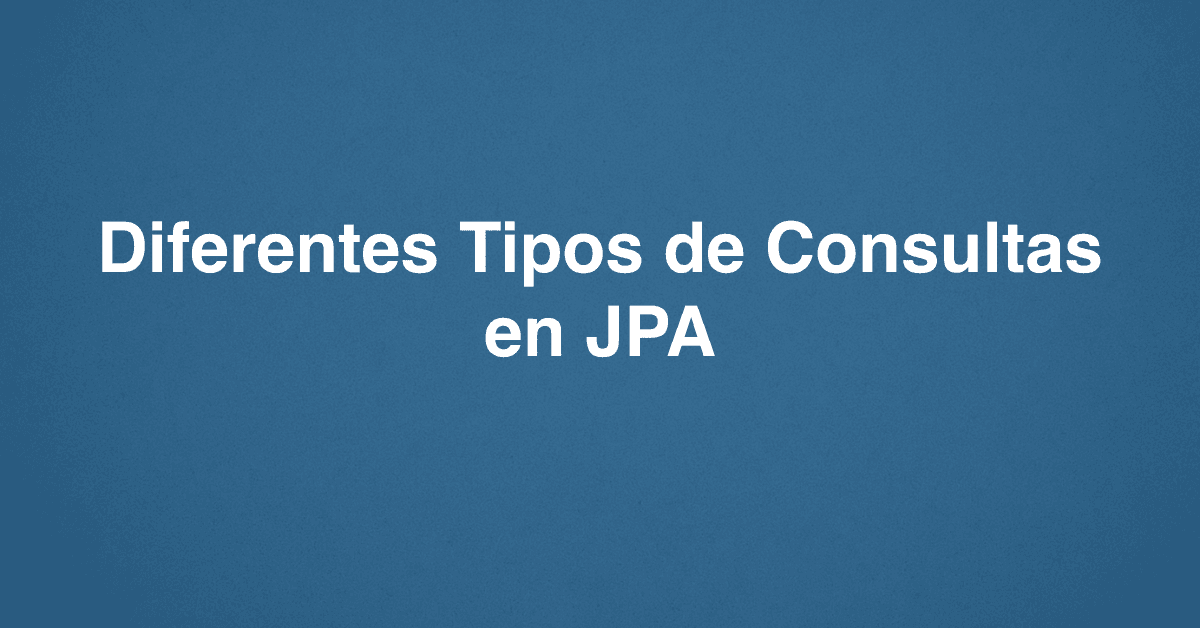 Diferentes Tipos de Consultas en JPA
