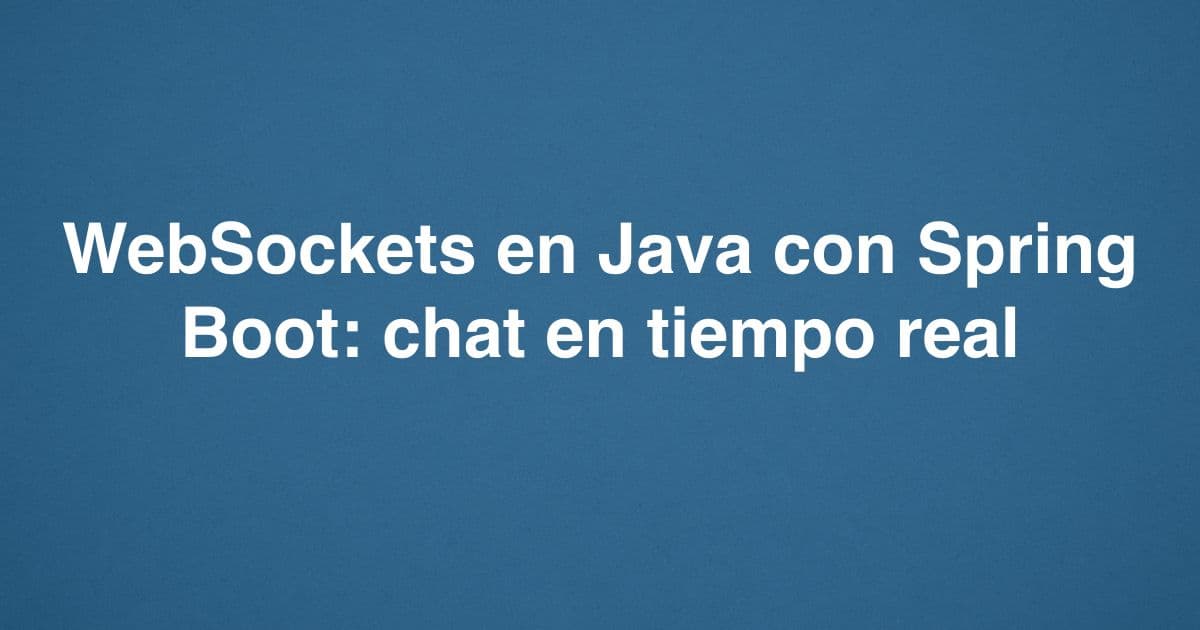 WebSockets en Java con Spring Boot: chat en tiempo real