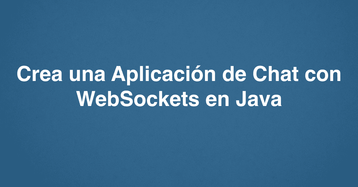Crea una Aplicación de Chat con WebSockets en Java