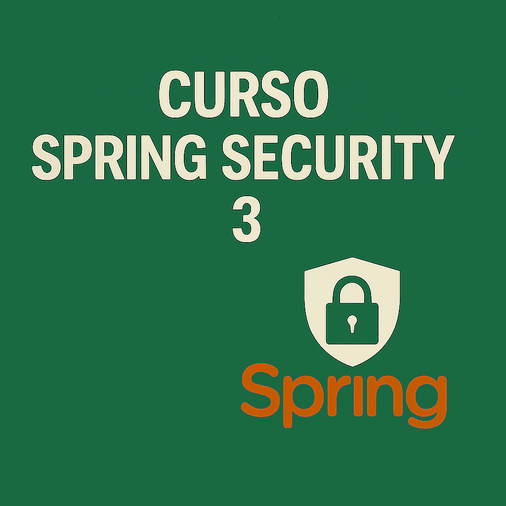 CURSO SPRING BOOT SECURITY: Autenticación y Autorización en Aplicaciones Java y Spring Boot